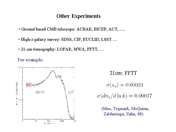 Other Experiments • Ground based CMB telescope: ACBAR, BICEP, ACT, …. • High-z galaxy