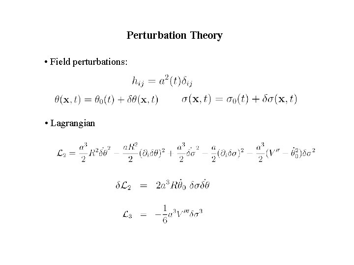 Perturbation Theory • Field perturbations: • Lagrangian 