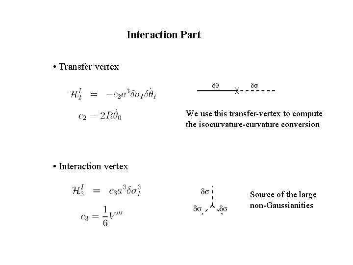 Interaction Part • Transfer vertex We use this transfer-vertex to compute the isocurvature-curvature conversion