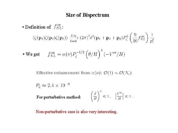 Size of Bispectrum • Definition of : • We get For perturbative method: Non-perturbative
