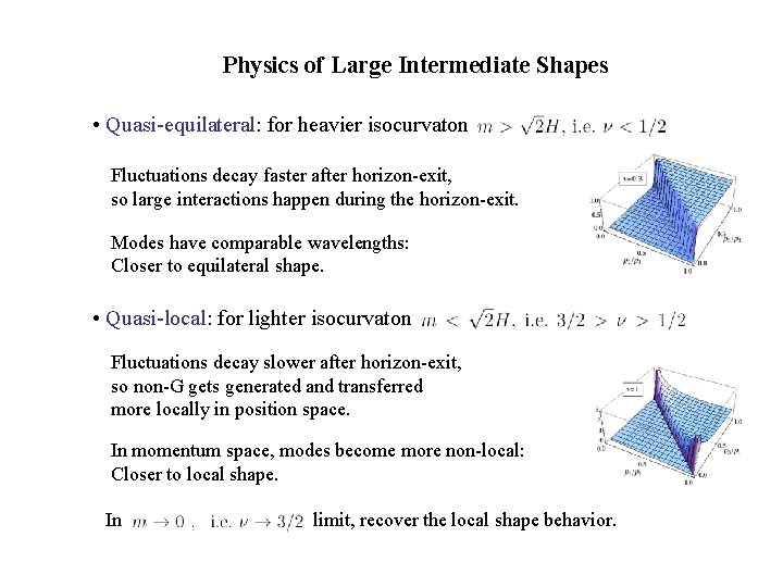 Physics of Large Intermediate Shapes • Quasi-equilateral: for heavier isocurvaton Fluctuations decay faster after