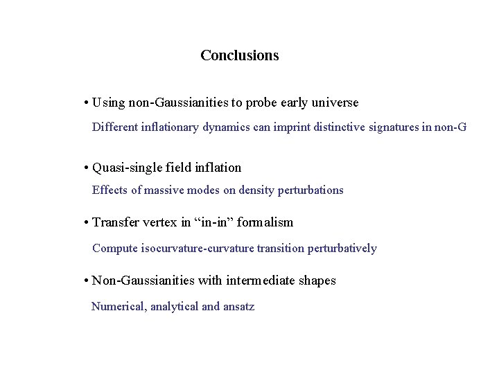 Conclusions • Using non-Gaussianities to probe early universe Different inflationary dynamics can imprint distinctive