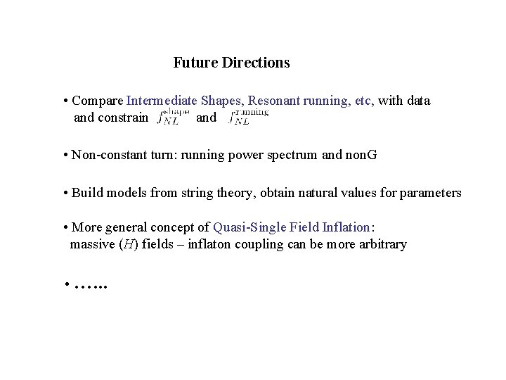 Future Directions • Compare Intermediate Shapes, Resonant running, etc, with data and constrain and