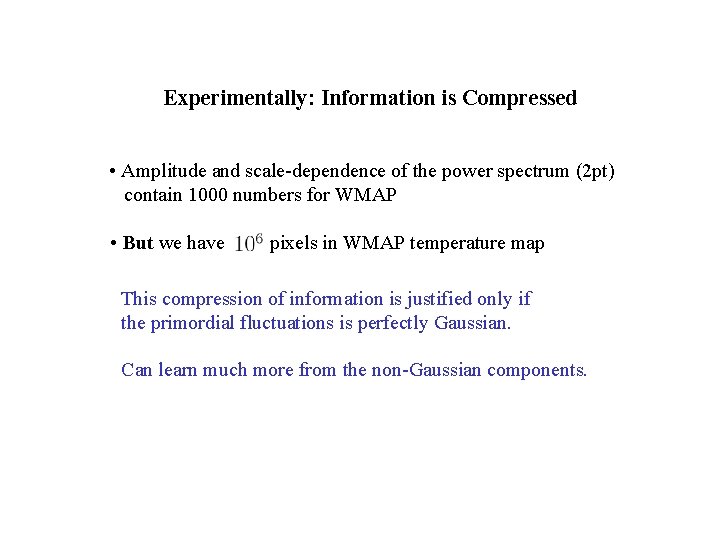 Experimentally: Information is Compressed • Amplitude and scale-dependence of the power spectrum (2 pt)