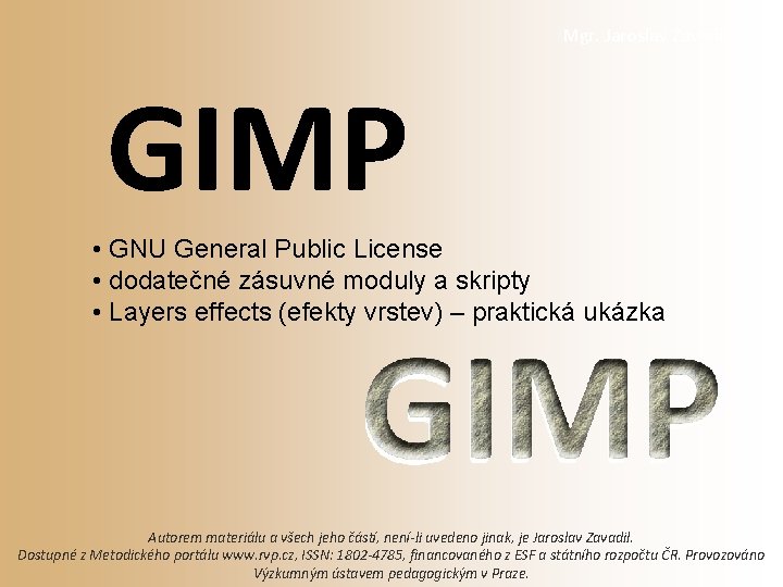 Mgr. Jaroslav Zavadil GIMP • GNU General Public License • dodatečné zásuvné moduly a