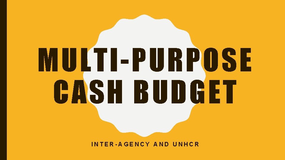 MULTI-PURPOSE CASH BUDGET INTER-AGENCY AND UNHCR 