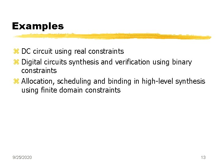 Examples z DC circuit using real constraints z Digital circuits synthesis and verification using