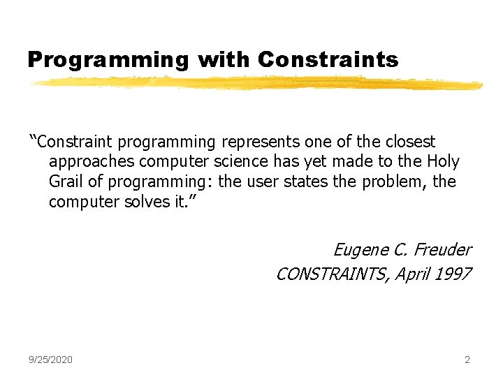 Programming with Constraints “Constraint programming represents one of the closest approaches computer science has