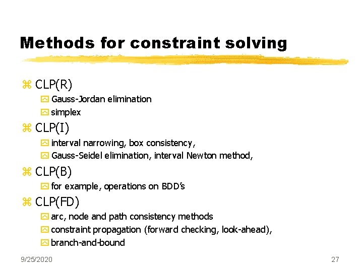 Methods for constraint solving z CLP(R) y Gauss-Jordan elimination y simplex z CLP(I) y