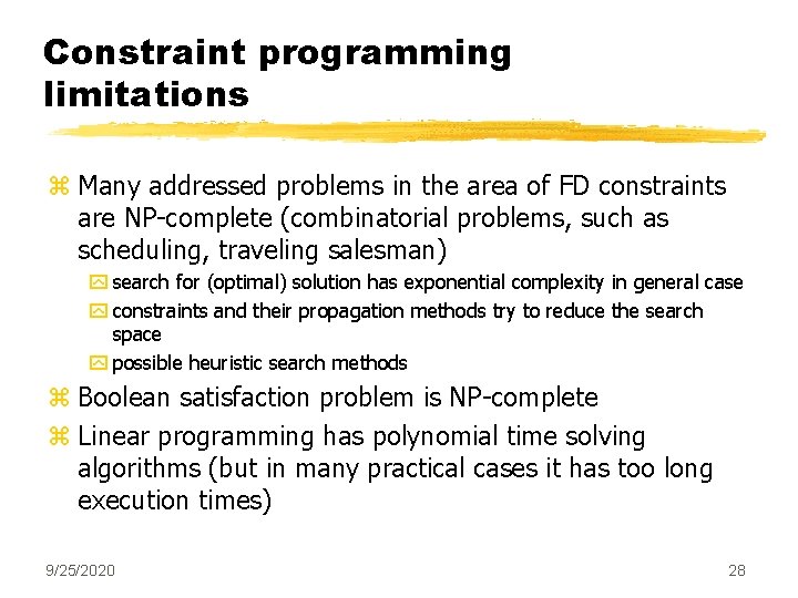 Constraint programming limitations z Many addressed problems in the area of FD constraints are