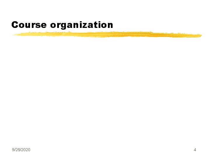 Course organization 9/25/2020 4 