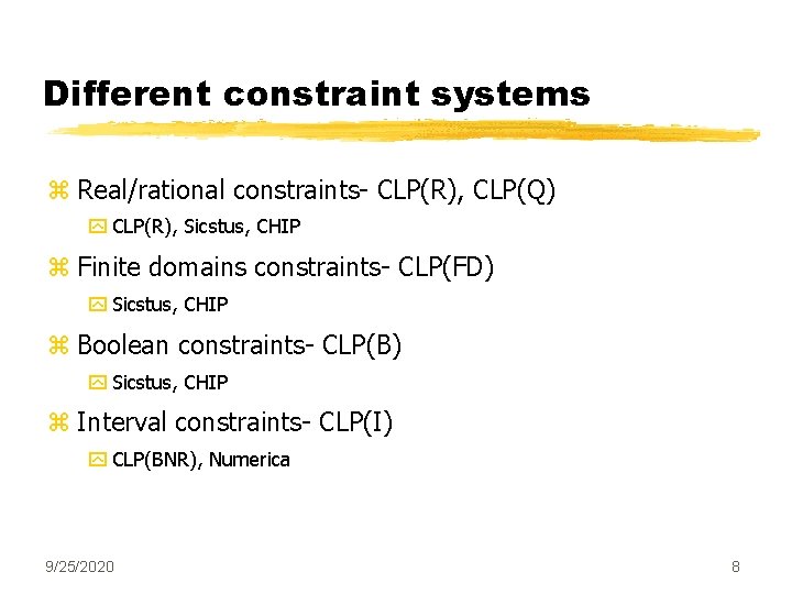 Different constraint systems z Real/rational constraints- CLP(R), CLP(Q) y CLP(R), Sicstus, CHIP z Finite