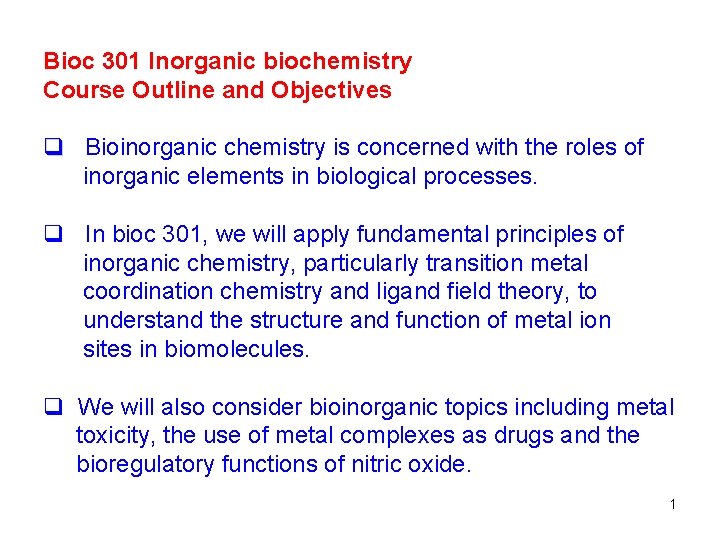 Bioc 301 Inorganic biochemistry Course Outline and Objectives q Bioinorganic chemistry is concerned with