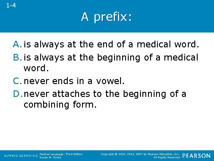 1 -4 A prefix: A. is always at the end of a medical word.