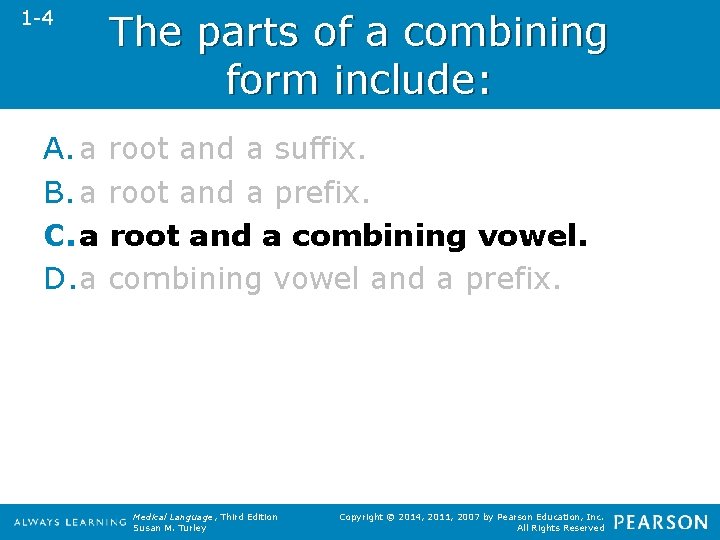 1 -4 The parts of a combining form include: A. a root and a