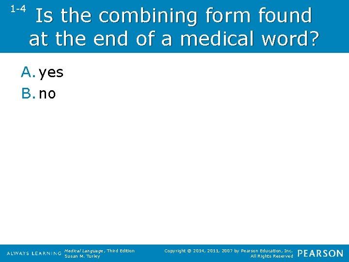 1 -4 Is the combining form found at the end of a medical word?