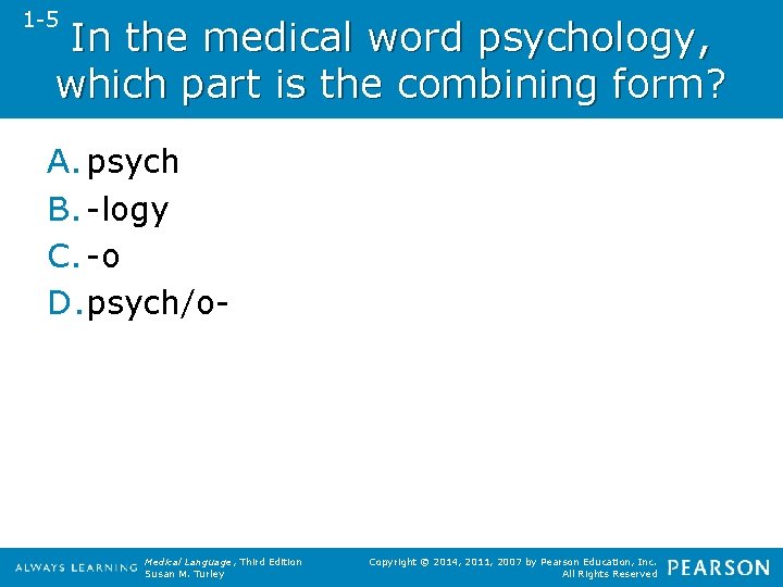 1 -5 In the medical word psychology, which part is the combining form? A.