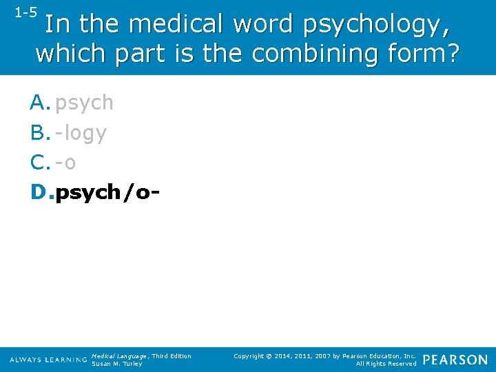 1 -5 In the medical word psychology, which part is the combining form? A.