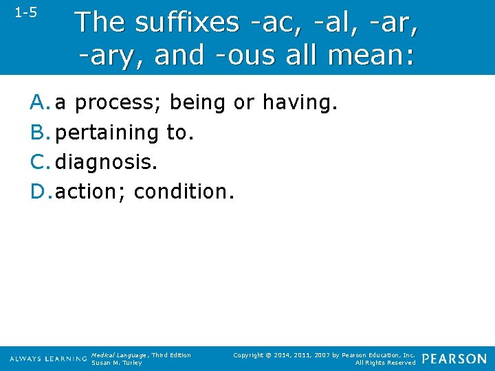 1 -5 The suffixes -ac, -al, -ary, and -ous all mean: A. a process;