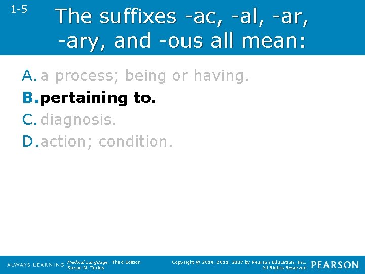 1 -5 The suffixes -ac, -al, -ary, and -ous all mean: A. a process;