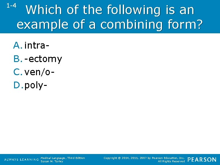 1 -4 Which of the following is an example of a combining form? A.