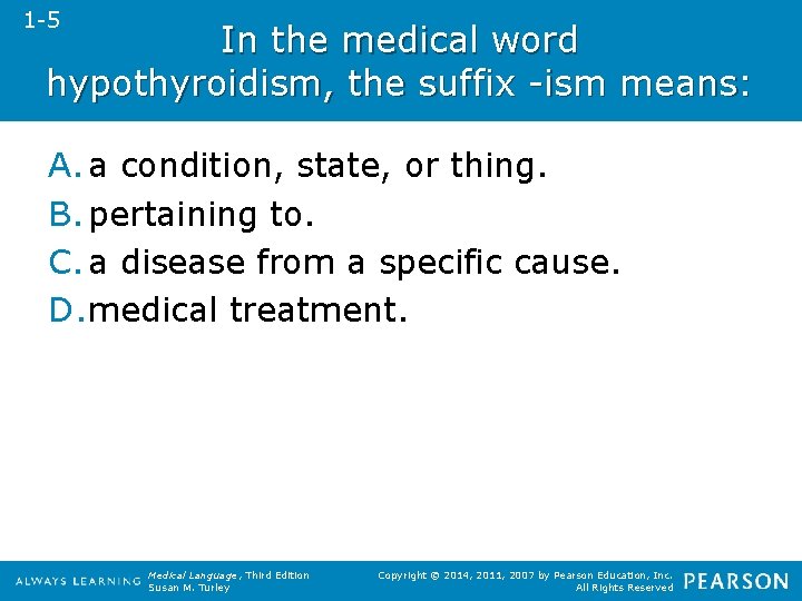 1 -5 In the medical word hypothyroidism, the suffix -ism means: A. a condition,