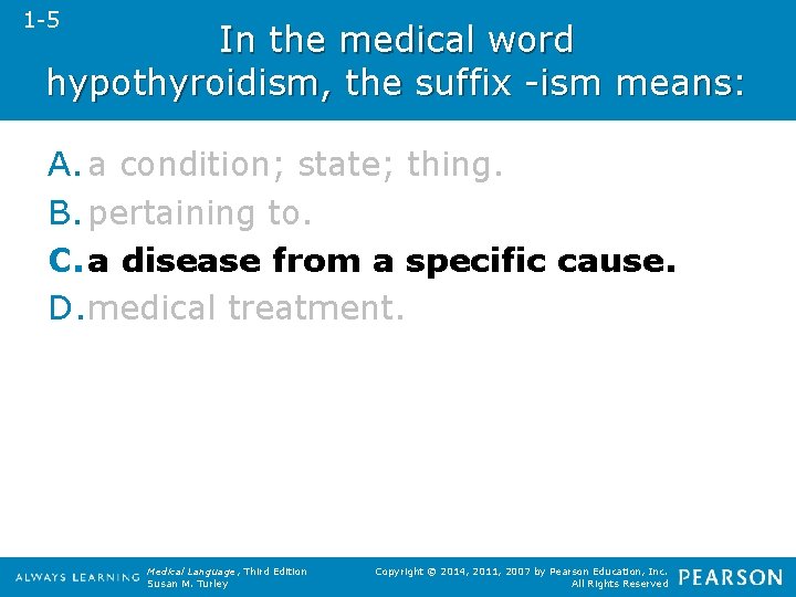 1 -5 In the medical word hypothyroidism, the suffix -ism means: A. a condition;