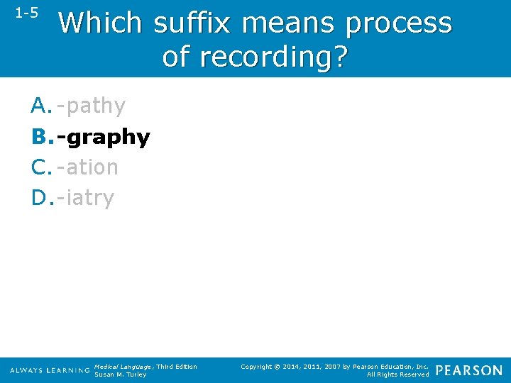 1 -5 Which suffix means process of recording? A. -pathy B. -graphy C. -ation