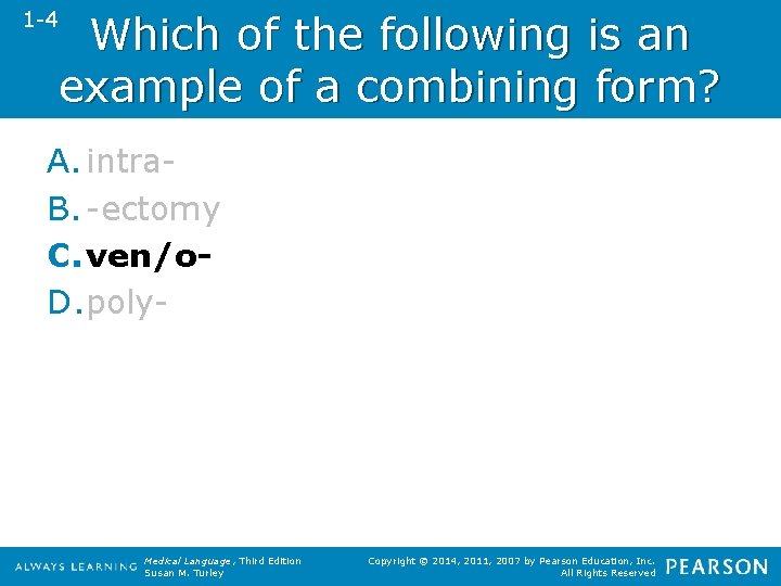 1 -4 Which of the following is an example of a combining form? A.