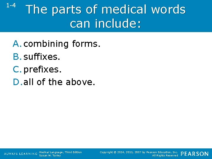 1 -4 The parts of medical words can include: A. combining forms. B. suffixes.