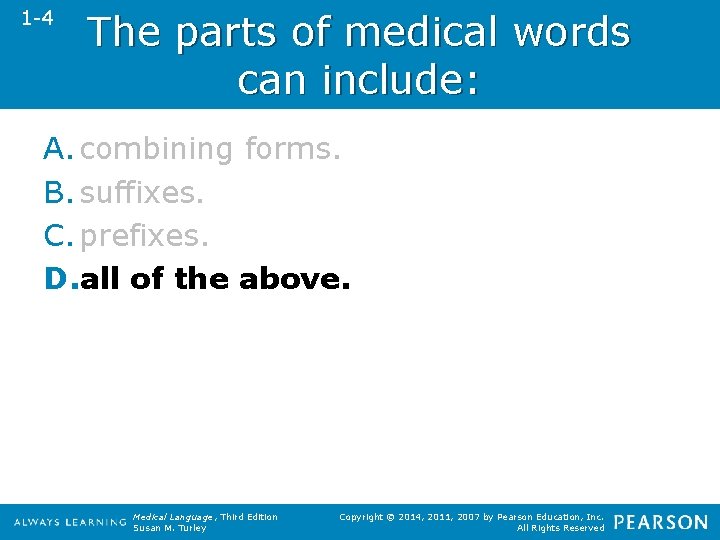 1 -4 The parts of medical words can include: A. combining forms. B. suffixes.