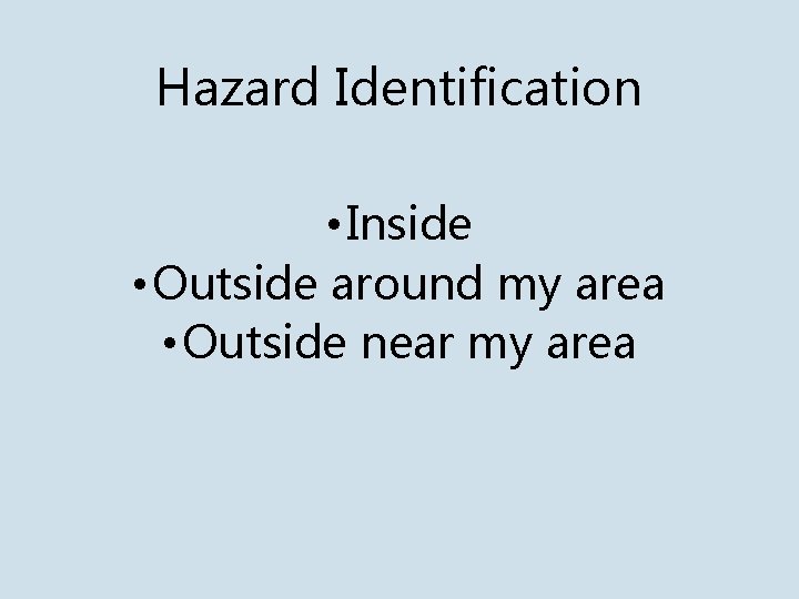 Hazard Identification • Inside • Outside around my area • Outside near my area