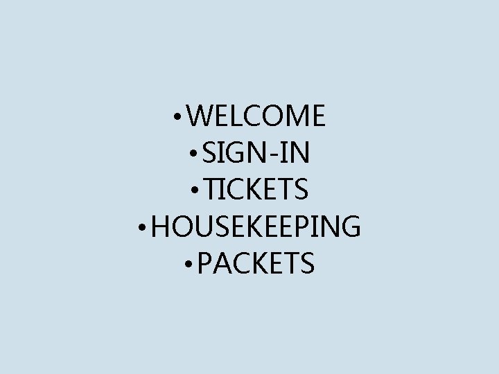  • WELCOME • SIGN-IN • TICKETS • HOUSEKEEPING • PACKETS 