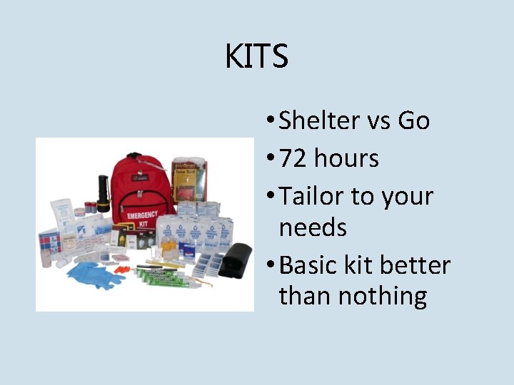 KITS • Shelter vs Go • 72 hours • Tailor to your needs •