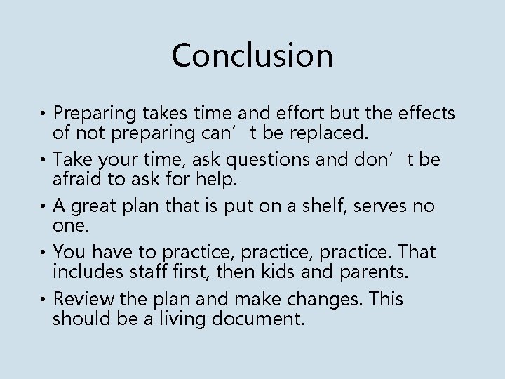 Conclusion • Preparing takes time and effort but the effects of not preparing can’t