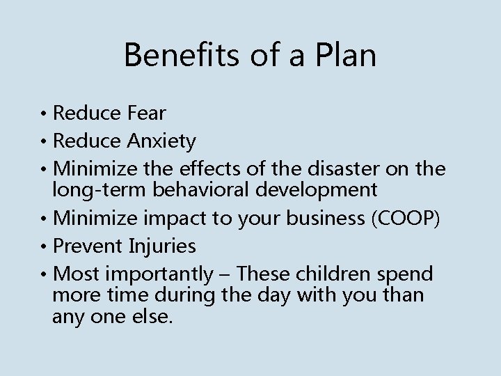 Benefits of a Plan • Reduce Fear • Reduce Anxiety • Minimize the effects