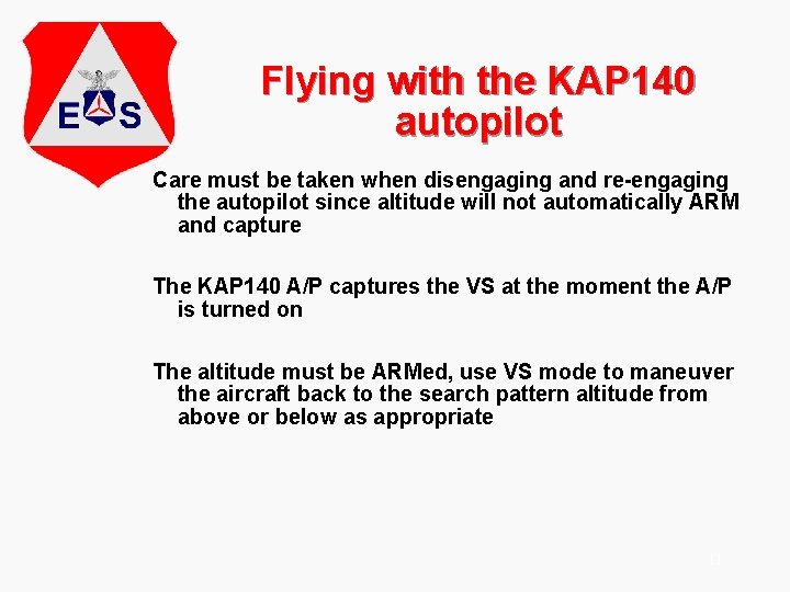 Flying with the KAP 140 autopilot Care must be taken when disengaging and re-engaging