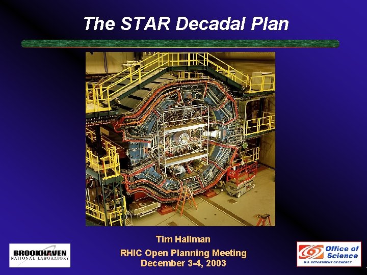 The STAR Decadal Plan Tim Hallman RHIC Open Planning Meeting December 3 -4, 2003