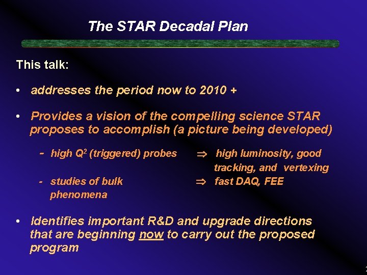 The STAR Decadal Plan This talk: • addresses the period now to 2010 +