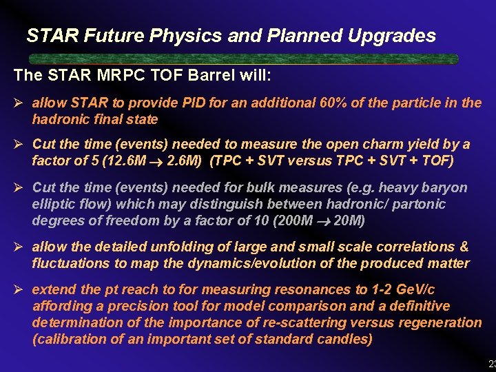 STAR Future Physics and Planned Upgrades The STAR MRPC TOF Barrel will: Ø allow