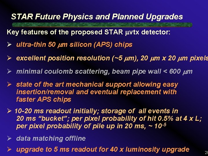STAR Future Physics and Planned Upgrades Key features of the proposed STAR vtx detector: