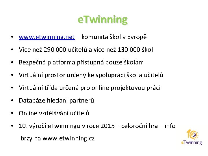 e. Twinning • www. etwinning. net – komunita škol v Evropě • Více než