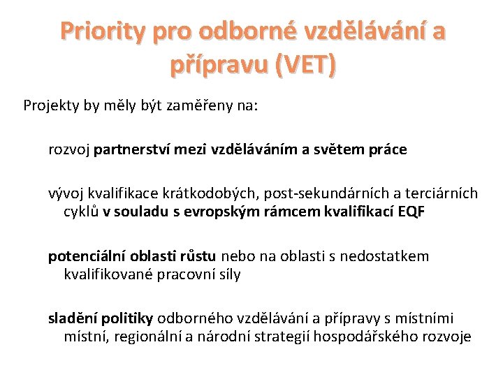 Priority pro odborné vzdělávání a přípravu (VET) Projekty by měly být zaměřeny na: rozvoj