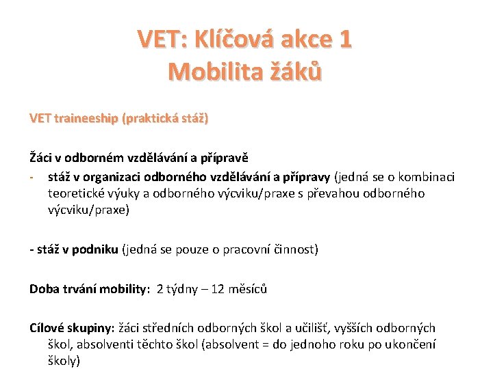 VET: Klíčová akce 1 Mobilita žáků VET traineeship (praktická stáž) Žáci v odborném vzdělávání