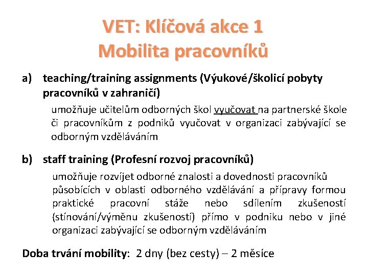VET: Klíčová akce 1 Mobilita pracovníků a) teaching/training assignments (Výukové/školicí pobyty pracovníků v zahraničí)