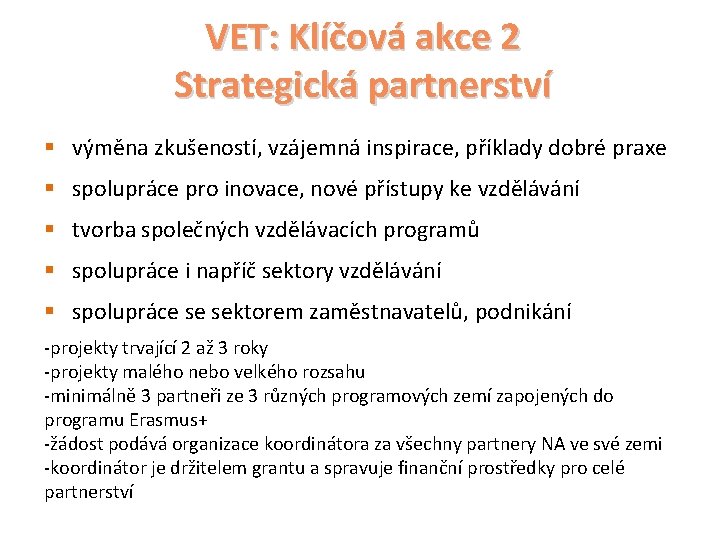 VET: Klíčová akce 2 Strategická partnerství § výměna zkušeností, vzájemná inspirace, příklady dobré praxe