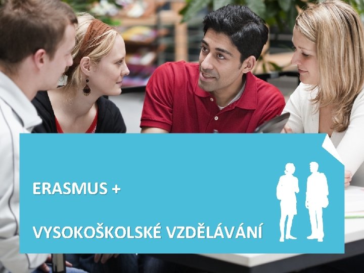 ERASMUS + VYSOKOŠKOLSKÉ VZDĚLÁVÁNÍ 