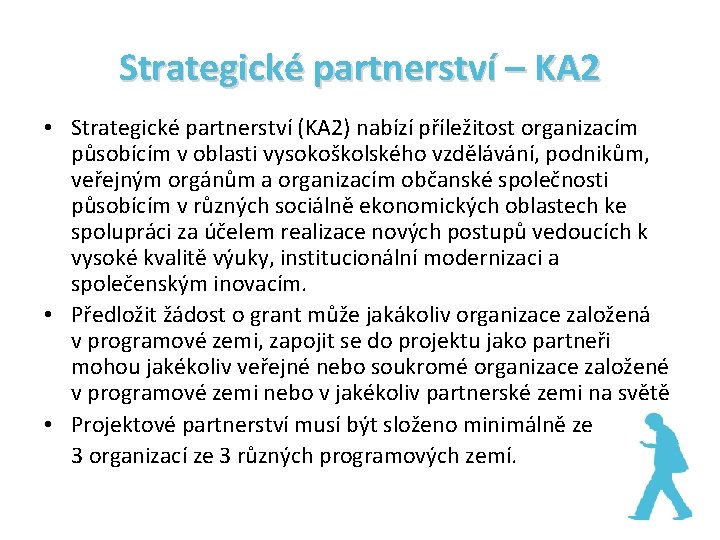 Strategické partnerství – KA 2 • Strategické partnerství (KA 2) nabízí příležitost organizacím působícím