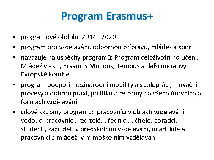 Program Erasmus+ • programové období: 2014 – 2020 • program pro vzdělávání, odbornou přípravu,