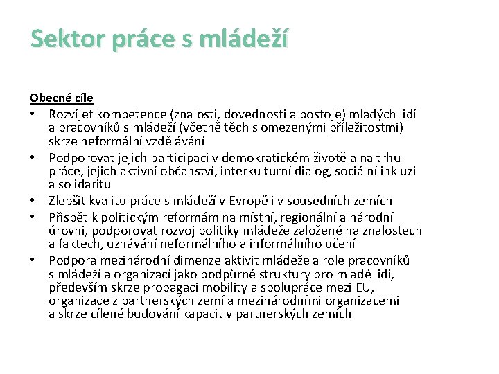 Sektor práce s mládeží Obecné cíle • Rozvíjet kompetence (znalosti, dovednosti a postoje) mladých